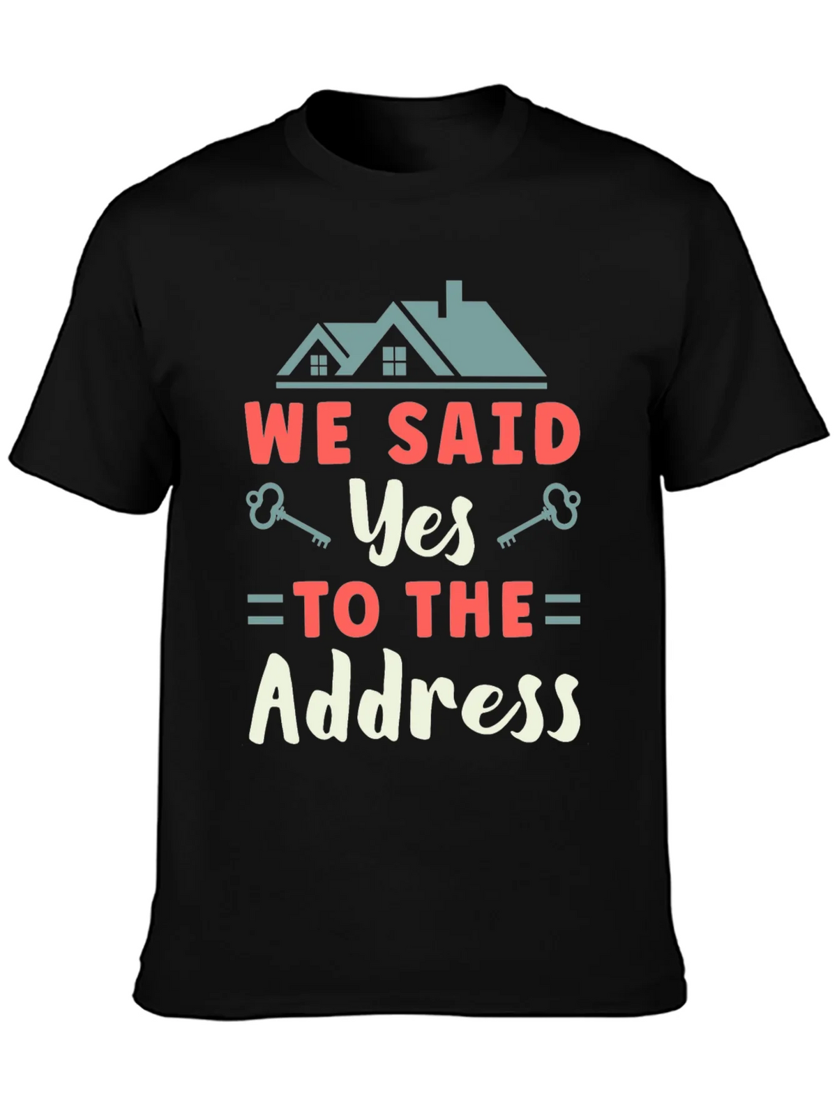 We Said Yes to the Address T-Shirt